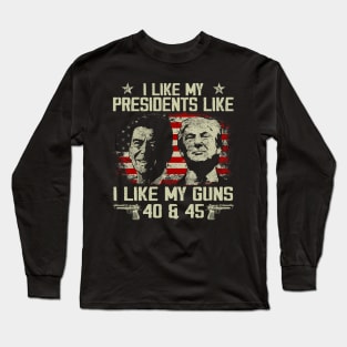 I Like My Presidents like I Like My Guns 40 45 Long Sleeve T-Shirt